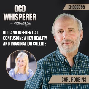 99. OCD and Inferential Confusion: When Reality and Imagination Collide with Carl Robbins