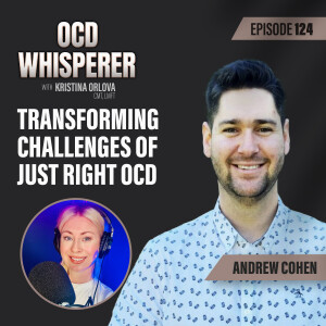 124. Transforming Challenges of Just Right OCD with Andrew Cohen