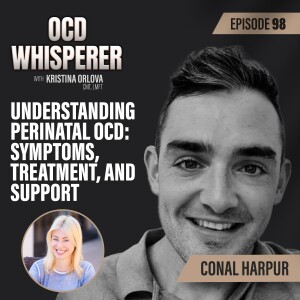 98. Understanding Perinatal OCD: Symptoms, Treatment, and Support with Conal Harpur