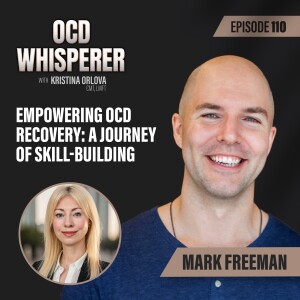110. Empowering OCD Recovery: A Journey of Skill-Building with Mark Freeman