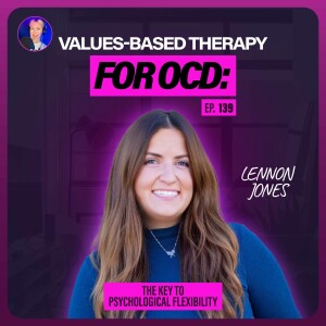 139. Values-Based Therapy for OCD: The Key to Psychological Flexibility