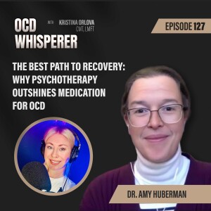 127. The Best Path to Recovery: Why Psychotherapy Outshines Medication for OCD