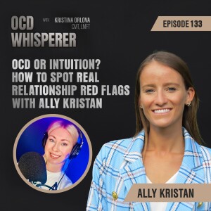 133. OCD or Intuition? How to Spot Real Relationship Red Flags with Ally Kristan