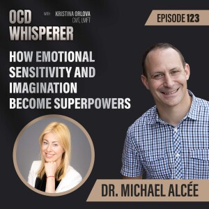 123. The Upside of OCD: How Emotional Sensitivity and Imagination Become Superpowers