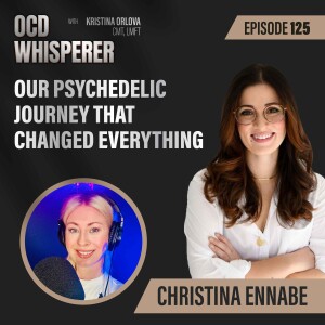 125. Our Psychedelic Journey That Changed Everything