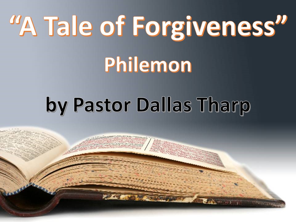 A Tale of Forgiveness (Philemon) by Pastor Dallas Tharp