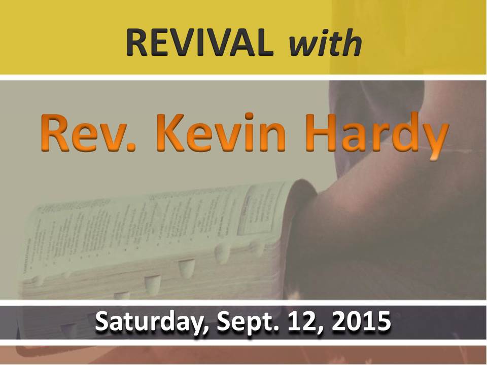 Revival Service with Rev. Kevin Hardy - Saturday, Sept. 12, 2015