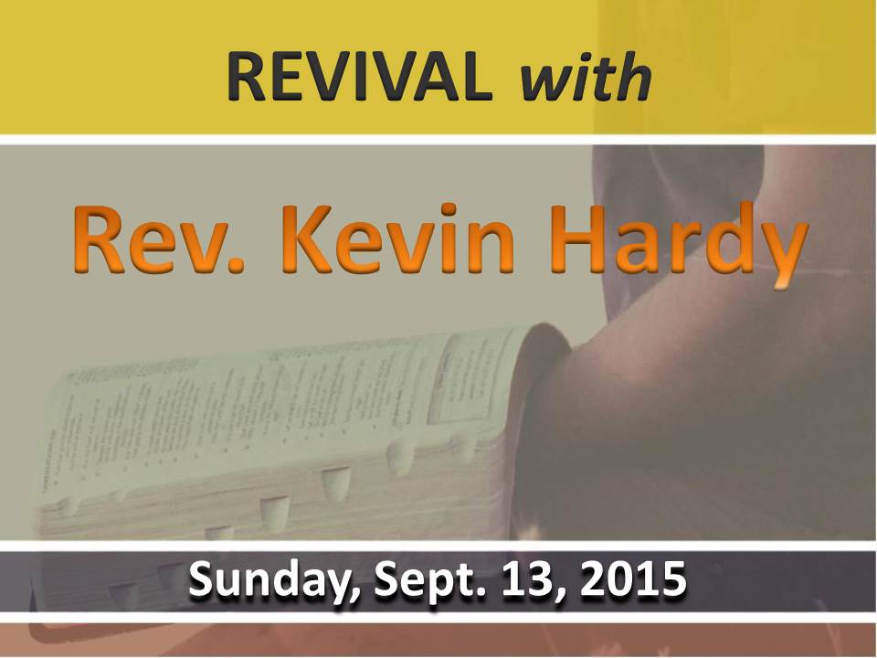 Revival Service with Rev. Kevin Hardy - Sunday, Sept. 13, 2015