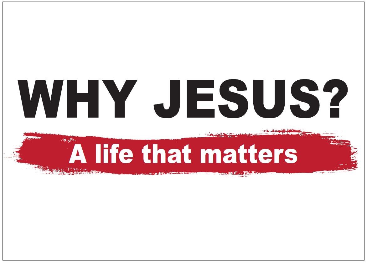 Why Jesus: A Life That Matters - Part 3 of 3