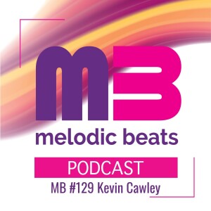 Melodic Beats Podcast #129 Kevin Cawley