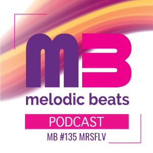 Melodic Beats Podcast #135 MRSFLV