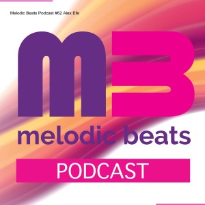 Melodic Beats Podcast #62 Alex Efe