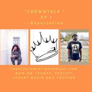 The Expectation ...CrownTalk Podcast ...S1 E.7