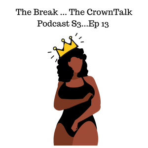 The Break ... The CrownTalk Podcast S3. E13