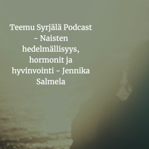 Teemu Syrjälä Podcast - Naisten hedelmällisyys, hormonit ja hyvinvointi - Jennika Salmela