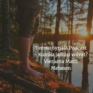 Teemu Syrjälä Podcast - Kuinka jalkasi voivat? - Matti Melanen