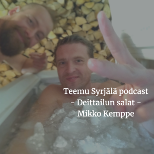 Teemu Syrjälä Podcast - Deittailun salat - Mikko Kemppe