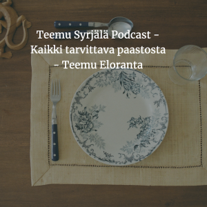 Teemu Syrjälä Podcast - Kaikki tarvittava paastosta - Teemu Eloranta