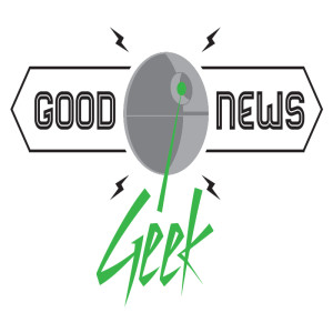 Good News Geek - Episode 20 - New segments, package anticipation and more