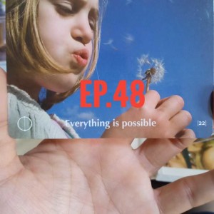 Ep.48 Everything is Possible