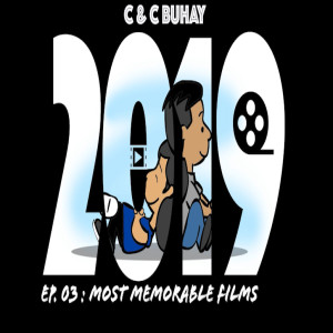 C&C Buhay Ep.03: Most Memorable Films in 2019