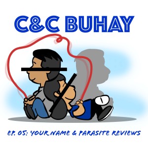 C&C Buhay Ep. 05: Your Name & Parasite Reviews