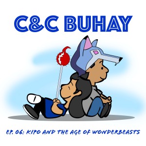 C&C Buhay Ep. 06: Kipo and the Age of Wonderbeasts