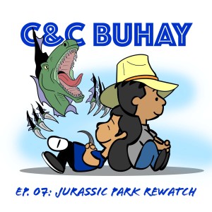 C&C Buhay Ep. 07: Jurassic Park Rewatch