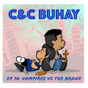 C&C Buhay Ep. 10: Vampires vs. The Bronx