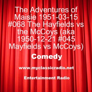 The Adventures of Maisie 1951-03-15 #068 The Hayfields vs the McCoys (aka 1950-12-21 #045 Mayfields vs McCoys)