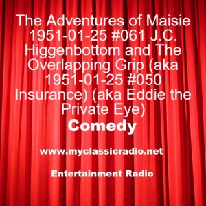 The Adventures of Maisie 1951-01-25 #061 J.C. Higgenbottom and The Overlapping Grip (aka 1951-01-25 #050 Insurance) (aka Eddie the Private Eye)