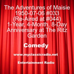 The Adventures of Maisie 1950-07-06 #033 (Re-Aired at #044) 1-Year, 4-Month, 8-Day Anniversary at The Ritz Garden