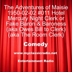 The Adventures of Maisie 1950-02-02 #011 Hotel Mercury Night Clerk or Fake Baron & Baroness (aka Owes Bill to Clerk) (aka The Room Clerk)