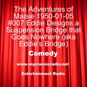 The Adventures of Maisie 1950-01-05 #007 Eddie Designs a Suspension Bridge that Goes Nowhere (aka Eddie’s Bridge)