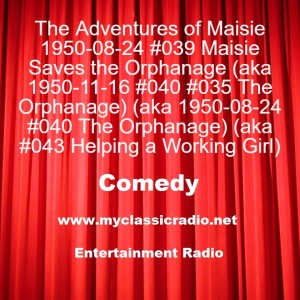 The Adventures of Maisie 1950-08-24 #039 Maisie Saves the Orphanage (aka 1950-11-16 #040 #035 The Orphanage) (aka 1950-08-24 #040 The Orphanage) (aka #043 Helping a Working Girl)