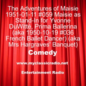The Adventures of Maisie 1951-01-11 #059 Maisie as Stand-In for Yvonne DuWitté, Prima Ballerina (aka 1950-10-19 #036 French Ballet Dancer) (aka Mrs Hargraves’ Banquet)