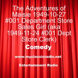 The Adventures of Maisie 1949-10-27 #001 Department Store Sales Girl (aka 1949-11-24 #001 Dept Store Clerk)