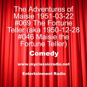 The Adventures of Maisie 1951-03-22 #069 The Fortune Teller (aka 1950-12-28 #046 Maisie the Fortune Teller)