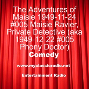 The Adventures of Maisie 1949-11-24 #005 Maisie Ravier, Private Detective (aka 1949-12-22 #005 Phony Doctor)