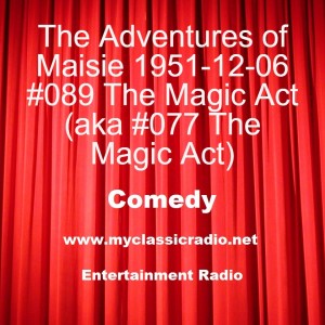 The Adventures of Maisie 1951-12-06 #089 The Magic Act (aka #077 The Magic Act)
