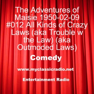 The Adventures of Maisie 1950-02-09 #012 All Kinds of Crazy Laws (aka Trouble w the Law) (aka Outmoded Laws)