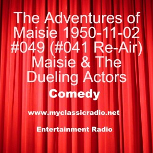 The Adventures of Maisie 1950-11-02 #049 (#041 Re-Air) Maisie & The Dueling Actors