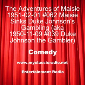 The Adventures of Maisie 1951-02-01 #062 Maisie Sinks Duke Johnson’s Gambling (aka 1950-11-09 #039 Duke Johnson the Gambler)
