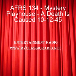 AFRS 134 - Mystery Playhouse - A Death Is Caused 10-12-45