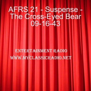 AFRS 21 - Suspense - The Cross-Eyed Bear 09-16-43