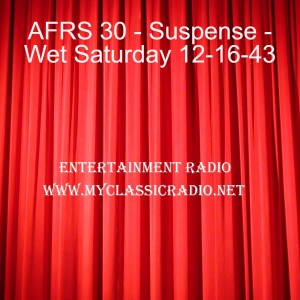 AFRS 30 - Suspense - Wet Saturday 12-16-43