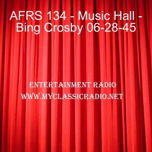 AFRS 134 - Music Hall - Bing Crosby 06-28-45