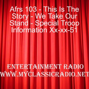 Afrs 103 - This Is The Story - We Take Our Stand - Special Troop Information Xx-xx-51