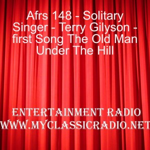 Afrs 148 - Solitary Singer - Terry Gilyson - first Song The Old Man Under The Hill