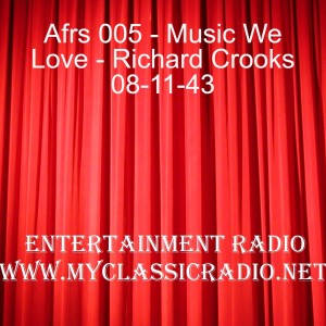 Afrs 005 - Music We Love - Richard Crooks 08-11-43